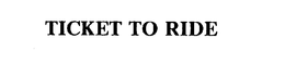 TICKET TO RIDE trademark