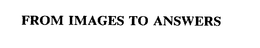 FROM IMAGES TO ANSWERS trademark