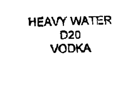 HEAVY WATER D20 VODKA trademark