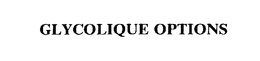 GLYCOLIQUE OPTIONS trademark
