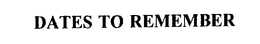 DATES TO REMEMBER trademark