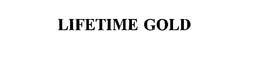 LIFETIME GOLD trademark