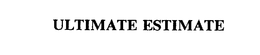 ULTIMATE ESTIMATE trademark
