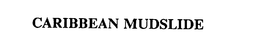 CARIBBEAN MUDSLIDE trademark