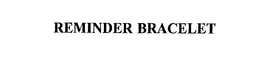 REMINDER BRACELET trademark