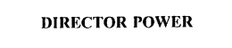 DIRECTOR POWER trademark