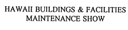 HAWAII BUILDINGS & FACILITIES MAINTENANCE SHOW trademark