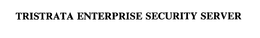 TRISTRATA ENTERPRISE SECURITY SERVER trademark