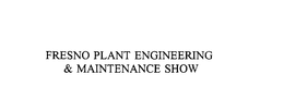FRESNO PLANT ENGINEERING & MAINTENANCE SHOW trademark