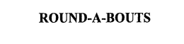ROUND-A-BOUTS trademark