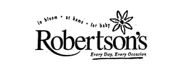 ROBERTSON'S IN BLOOM.AT HOME.FOR BABY EVERY DAY, EVERY OCCASION trademark