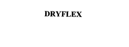 DRYFLEX trademark