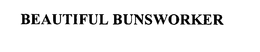 BEAUTIFUL BUNSWORKER trademark