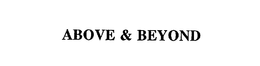 ABOVE & BEYOND trademark