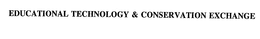 EDUCATIONAL TECHNOLOGY & CONSERVATION EXCHANGE trademark