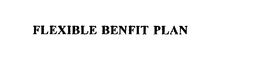 FLEXIBLE BENEFIT PLAN trademark