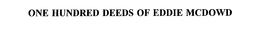 ONE HUNDRED DEEDS OF EDDIE MCDOWD trademark