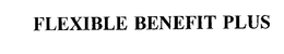 FLEXIBLE BENEFIT PLUS trademark