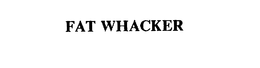 FAT WHACKER trademark