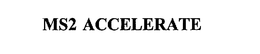 MS2 ACCELERATE trademark