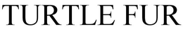 TURTLE FUR trademark