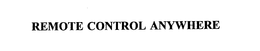 REMOTE CONTROL ANYWHERE trademark