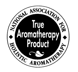TRUE AROMATHERAPY PRODUCT NATIONAL ASSOCIATION FOR HOLISTIC AROMATHERAPY trademark