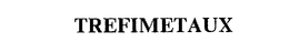 TREFIMETAUX trademark