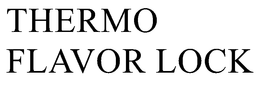 THERMO FLAVOR LOCK trademark