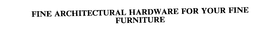 FINE ARCHITECTURAL HARDWARE FOR YOUR FINE FURNITURE trademark
