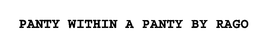 PANTY WITHIN A PANTY BY RAGO trademark