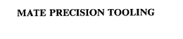 MATE PRECISION TOOLING trademark