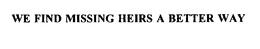 WE FIND MISSING HEIRS A BETTER WAY trademark