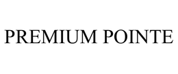 PREMIUM POINTE trademark