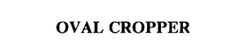 OVAL CROPPER trademark