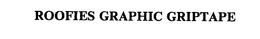 ROOFIES GRAPHIC GRIPTAPE trademark