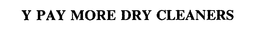 Y PAY MORE DRY CLEANERS trademark