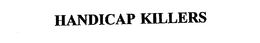 HANDICAP KILLERS trademark