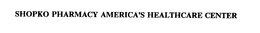 SHOPKO PHARMACY AMERICA'S HEALTHCARE CENTER trademark