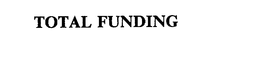 TOTAL FUNDING trademark