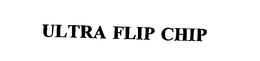 ULTRA FLIP CHIP trademark
