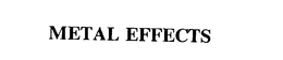 METAL EFFECTS trademark