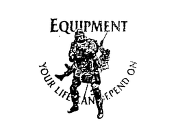 EQUIPMENT YOUR LIFE CAN DEPEND ON trademark