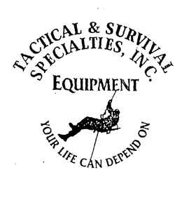 TACTICAL & SURVIVAL SPECIALTIES, INC. EQUIPMENT YOUR LIFE CAN DEPEND ON trademark