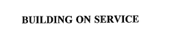 BUILDING ON SERVICE trademark