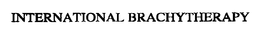 INTERNATIONAL BRACHYTHERAPY trademark