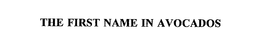 THE FIRST NAME IN AVOCADOS trademark