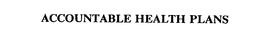ACCOUNTABLE HEALTH PLANS trademark