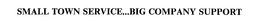 SMALL TOWN SERVICE...BIG COMPANY SUPPORT trademark