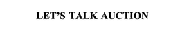 LET'S TALK AUCTION trademark